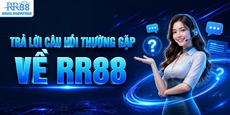 Trả lời câu hỏi thường gặp khi trải nghiệm RR88